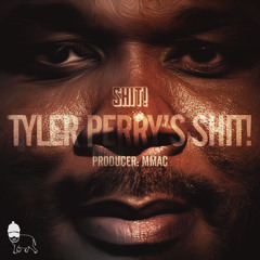 SHIT! [D-Sisive x MMac] | Tyler Perry's SHIT!