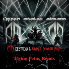 Destroid - Raise Your Fists (Flying Fetus Remix)(FREE DOWNLOAD)