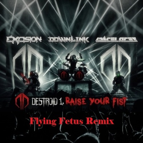 Destroid - Raise Your Fists (Flying Fetus Remix)(FREE DOWNLOAD)