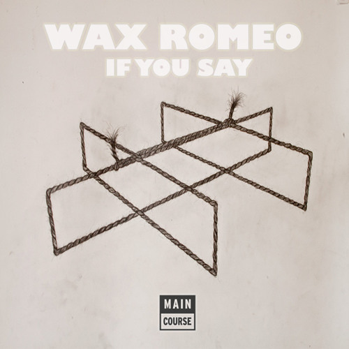 Wax Romeo - If You Say (SNACKS.014 // Main Course)