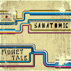 Sanatomic - Money Talk [PREVIEW]