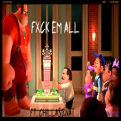 Fuck Em All Ft. Chill A$z Nat