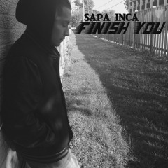 Sapa Inca - Finish You (Prod. by V2 Flawless)