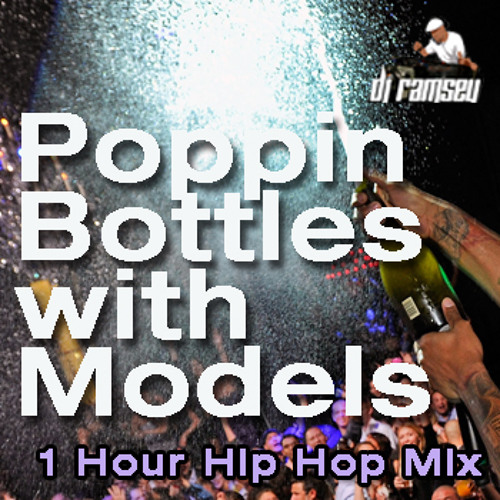 Stream Poppin Bottles With Models // Club Hip Hop Mix // by DJRAMSEY