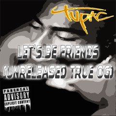 2Pac - Let's Be Friends [Unreleased True OG]
