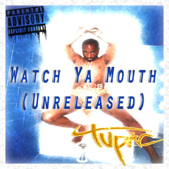 2Pac - Watch Ya Mouth (Unreleased)