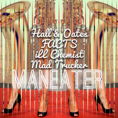 Hall & Oates / FACTS / ill_Chemist / Mad Trucker - "Maneater"