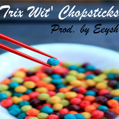 Trix Wit' Chopsticks (Prod. By Eeysh)