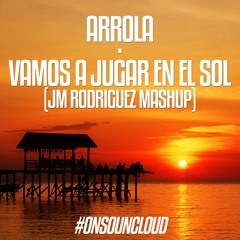 Arrola - Vamos A Jugar En El Sol ( JM Rodriguez Bootleg )[FREE DOWNLOAD]