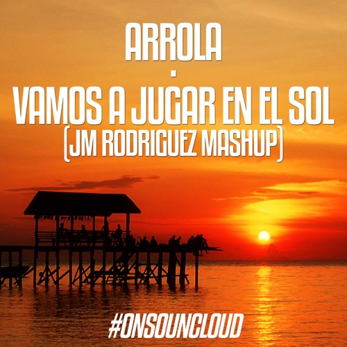 Arrola - Vamos A Jugar En El Sol ( JM Rodriguez Bootleg )[FREE DOWNLOAD]