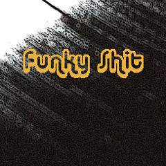 Funky Shit!