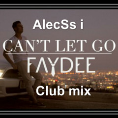 Faydee - Can't Let Go (AlecSs I Club Mix)