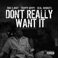 "Don't Really Want It" - Ft. Trippy Hippy & Real Hunnits