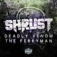 SHRUST - DEADLY VENOM / THE FERRYMAN (09/12/2013)