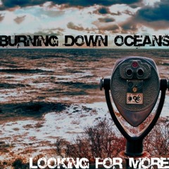 Burning Down Oceans: Looking For More