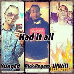 Had It All YungEd Ft Ill Will And Rick Rogers
