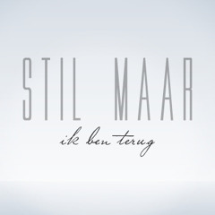 Stil Maar (Ik Ben Terug)
