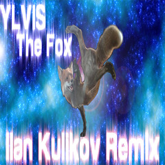 YLVIS-The Fox(What Does the Fox Say?)(llan Kulikov Remix)