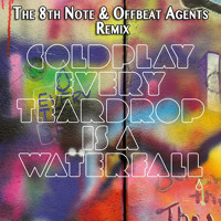 Coldplay - Every Teardrop Is A Waterfall (The 8th Note vs. Offbeat Agents Remix)