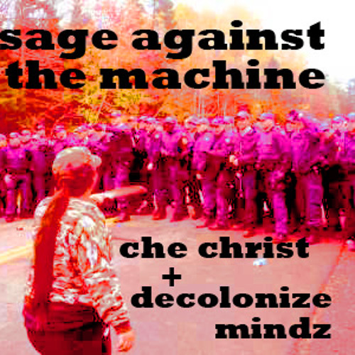 Sage Against The Machine– Che Christ + Decolonize Mindz