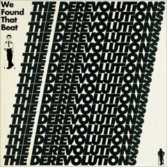 the derevolutions - We Found That Beat