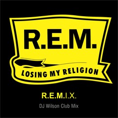 R.E.M. - Losing My Religion (DJ Wilson Club Mix)