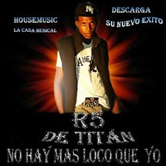 NO HAY MAS LOCO  QUE YO R5 DE  TITÁN ( PROD. DJ GOMA)