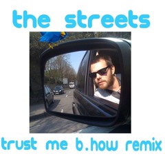 The Streets - Trust Me (b.how Remix) [unmastered]