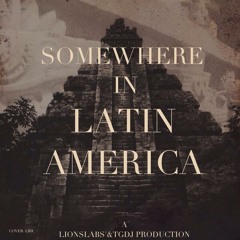 Somewhere In Latin America (Prod. LionsLabs & TGDJ)