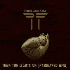 Pride and Fall - Turn The Lights On [Paralyzed RMX]
