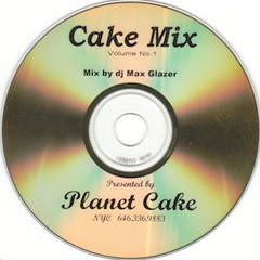 Cake Mix Volume No. 1 - Mix by DJ Max Glazer - Presented By Planet Cake