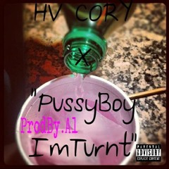 HV CORY X ''PUSSYBOY IM TURNT'' [PROD BY.A1]