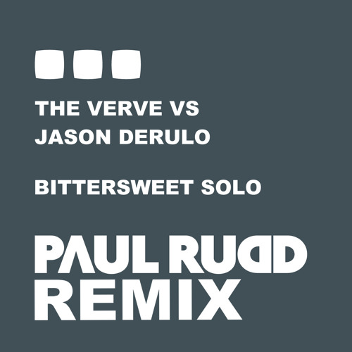 Stream The Verve vs Jason Derulo Bittersweet Solo (Paul Rudd Remix