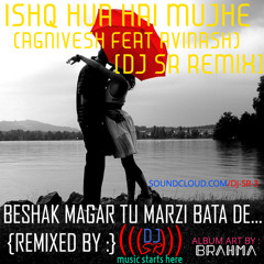 - Ishq Hua Hai Mujhe (Agnivesh feat Avinash) {DJ SR REMIX} [DEMO] -