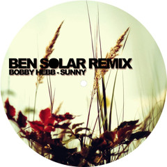 Bobby Hebb - Sunny (Ben Solar Remix) // Downloadable!