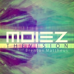 Moiez - The Vision Feat. Brenton Mattheus [Free Download]