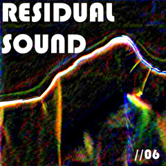 RESIDUAL SOUND //06 (ARPPPTRIPPP)