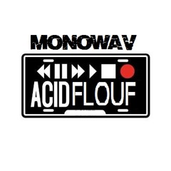 MONOWAV - ACIDFLOUF ( Work In Progress )