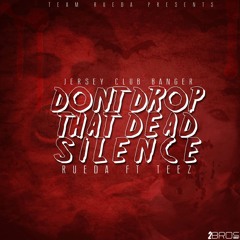 Don't Drop that Dead Silence - Rueda ft Teez