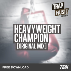 TEGI - Heavyweight Champion [FREE DOWNLOAD]