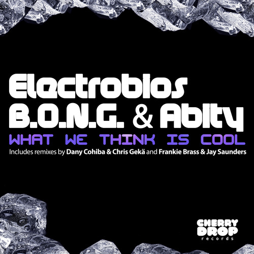 Electrobios, B.O.N.G. & Abity - What We Think Is Cool (Frankie Brass & Jay Saunders Bitchin' Remix)