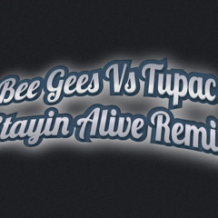 Bee Gees Vs Tupac - Stayin Alive