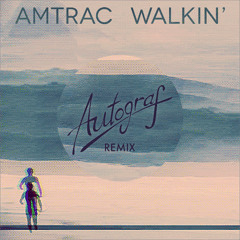 Amtrac - Walkin' (Autograf Remix)