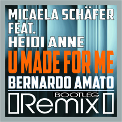 MICAELA SCHÄFER FEAT. HEIDI ANNE - U MADE FOR ME (BERNARDO AMATO BOOTLEG REMIX)