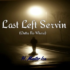 Last Left Servin' (Outta Nowhere)