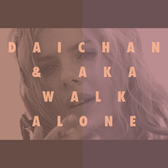 Daichan & AKA - Walk Alone FREE D/L