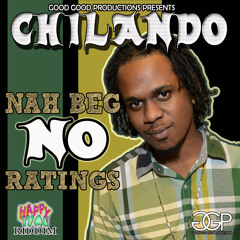 CHILANDO- NAH BEG NO RATINGS (HAPPY TYME RIDDIM) GOOD GOOD PROD 2013
