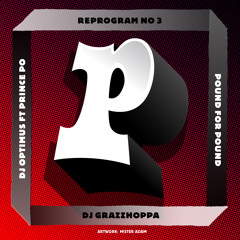 DJ OPTIMUS ft PRINCE PO - POUND FOR POUND (DJ GRAZZHOPPA REMIX)