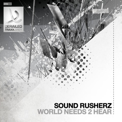 Sound Rusherz - World Needs 2 Hear [Derailed Traxx Grey]