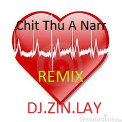 Chit  Thu A Narr ( Bunny Phyo )  DJ Remix > (DJ.ZIN.LAY )